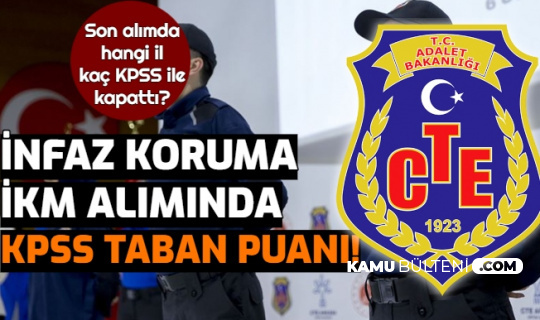 cte infaz koruma memuru aliminda kpss iste iste ikm son alimda il il taban puanlar