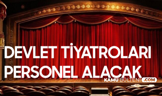 devlet tiyatrolari genel mudurlugu personel alimi basvurulari sona eriyor