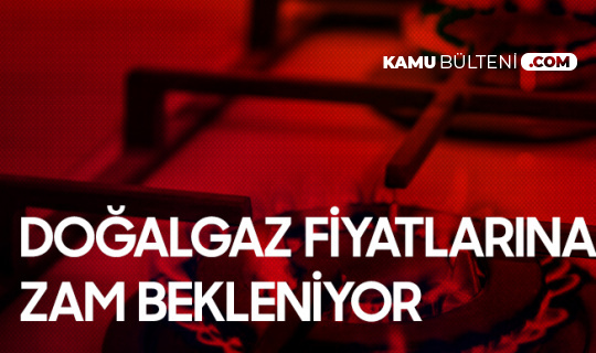 Doğalgaz Fiyatlarına Zam Bekleniyor Doğalgaz Fiyatlarına Zam Bekleniyor