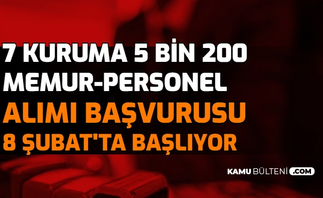 kamuya 5 bin 200 personel ve memur alimi basvurusu 8 subat ta basliyor