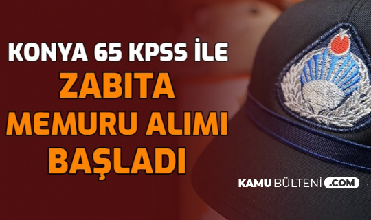 konya 65 kpss ile zabita memuru alimi basvurusu basladi