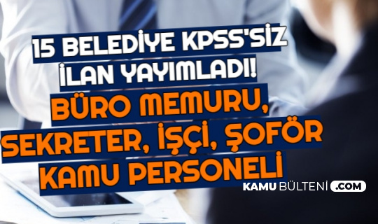 Kpss Siz 15 Belediye Ye Personel Alimi Iste Sekreter Buro Memuru Isci Alimi