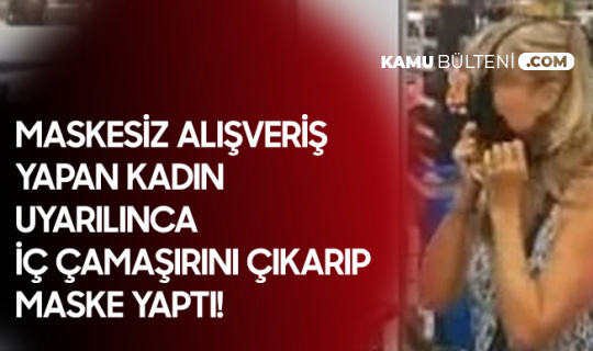 Maskesiz Alışveriş Yapan Kadın Uyarılınca İç Çamaşırını Çıkararak Maske Yaptı
