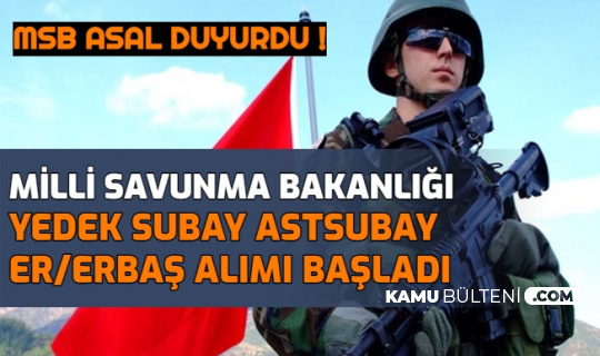 Msb Duyurdu Yedek Subay Astsubay Er Erbas Alimi Basladi