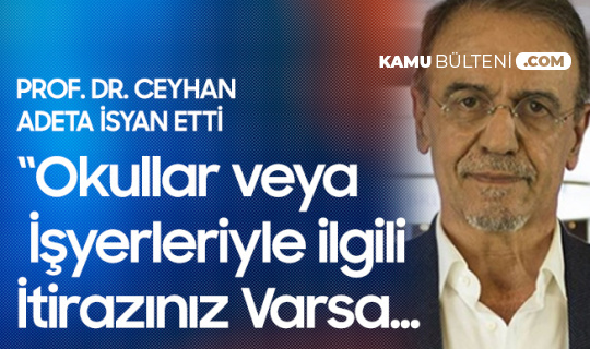 Prof. Dr. Ceyhan: Okulların veya İşyerlerinin Açılıp, Kapanmasına İtirazınız Varsa...