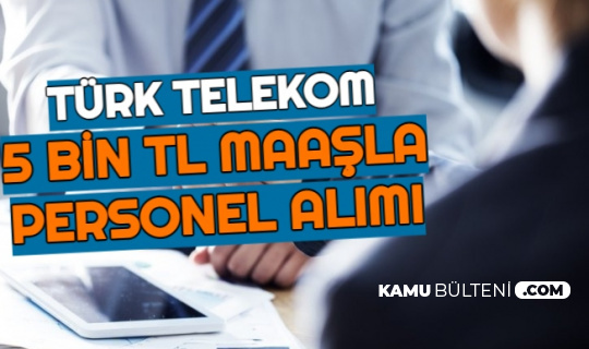 turk telekom 5 bin tl maasla personel