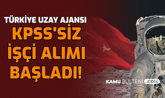 turkiye uzay ajansi kpss siz isci alimi basvurusu basladi iste iskur e sube basvuru sayfasi