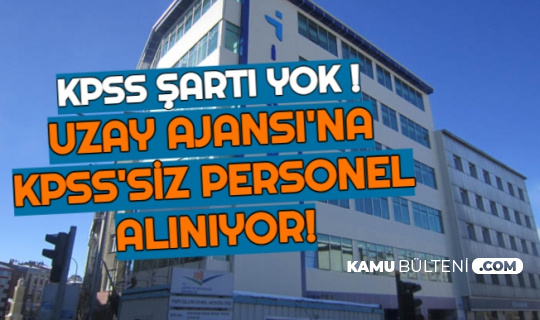 turkiye uzay ajansi nda calisma isteyenler dikkat kpss siz en az lise mezunu personel alimi