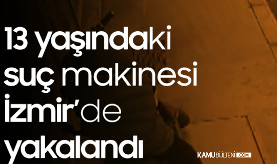 13 Yaşındaki Suç Makinesi Yakalandı!