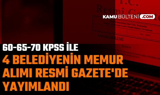 16 Mart Resmi Gazete'de Kamu İlanları: 60-65 KPSS ile 4 Belediyeye Memur Alımı (Çankaya-Şişli-Edirne-Tanoba)