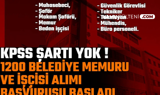 1 belediyeye 55 kpss ile 13 belediyeye kpss siz 1200 personel alimi basladi buro memuru makam soforu guvenlik gorevlisi isci
