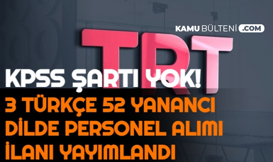 3 Türkçe, 52 Yabancı Dilde İlan Yayımlandı: TRT KPSS'siz Personel Alımı Yapıyor