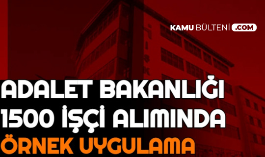 adalet bakanligi isci aliminda ornek uygulama iste temizlik gorevlisi kura cekimi tarihi ve maasi