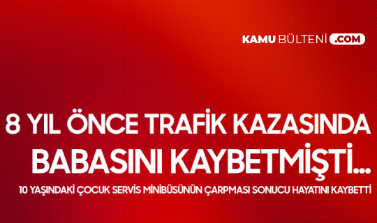 Adana'dan Acı Haber! Servis Minibüsünün Çarptığı 10 Yaşındaki Çocuk Hayatını Kaybetti