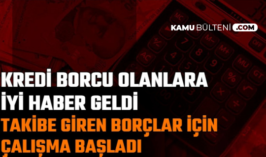 Bankalara Kredi Borcu Olanlar: Takibe Düşen Borçlar İçin Çalışma Başladı