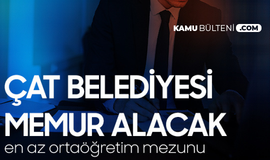 Çat Belediyesi'ne Memur Alımı Yapılacak