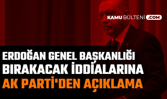 Cumhurbaşkanı Erdoğan AK Parti Genel Başkanlığını Bırakacak İddialarına Cevap Geldi