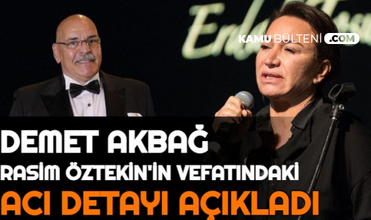 Demet Akbağ, Rasim Öztekin'in Vefatındaki Acı Detayı Açıkladı