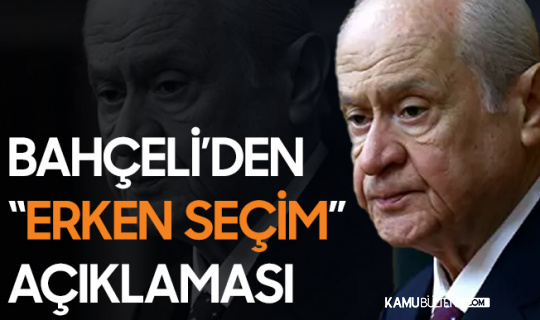 Devlet Bahçeli'den 'Erken Seçim' Açıklaması