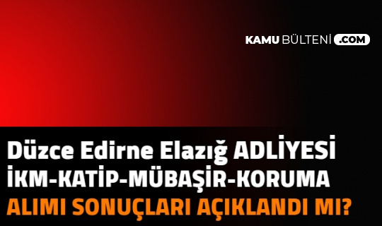 Duzce Elazig Edirne Adliyesi Infaz Koruma Memuru Katip Mubasir Alimi Sonuclari Aciklandi Mi