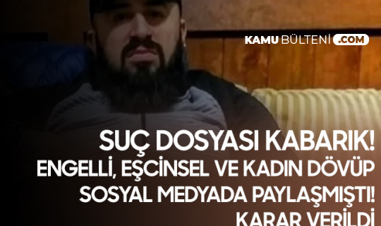 Eşcinsel Bir Genci Dövüp, Yüzde 50 Engelli Bir Başka Genci, Bir de Kadın Dövüp Görüntülerini Paylaşmıştı: Fırat Kaya Tutuklandı 