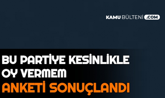 Hangi Partiye Oy Vermeyeceksiniz Anketi Sonuçlandı