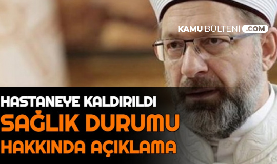 Hastaneye Kaldırılan Ali Erbaş'ın Son Durumu Hakkında Açıklama Geldi