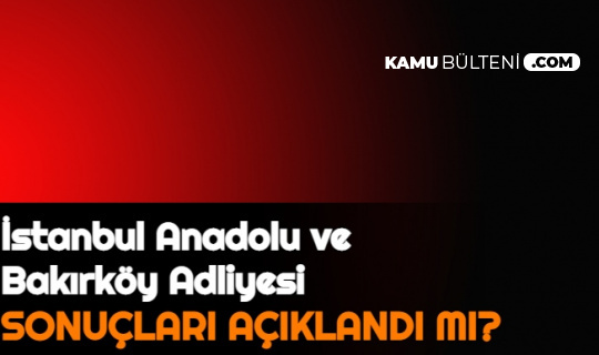 İstanbul Anadolu ve Bakırköy Adliyesi İKM, İcra Zabıt Katibi, Mübaşir Alımı Sonuçları Açıklandı mı? Adalet Bakanlığı CTE Personel Sonuçları 2021