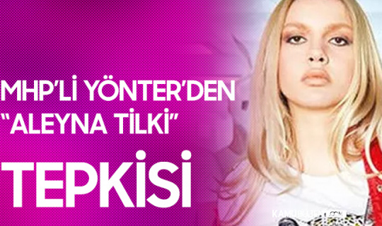 MHP Genel Başkan Yardımcısı'ndan "Aleyna Tilki" Tepkisi : Hak Etmiyoruz