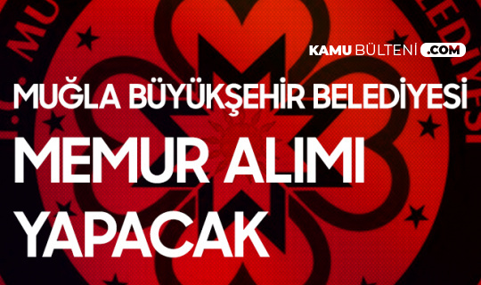 mugla buyuksehir belediyesi memur alimi duyurusu yayimladi itfiaye eri zabita memuru alimlari