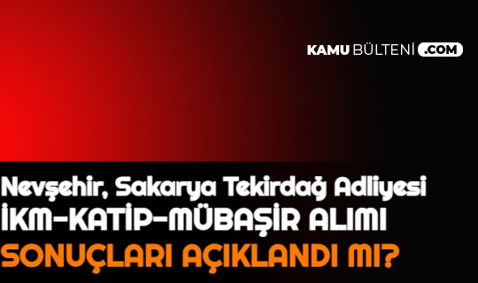 Nevsehir Sakarya Ve Tekirdag Adliyesi Personel Alimi Sonuclari Aciklandi Mi 2021 Adalet Bakanligi Cte Sonuclari Ikm Katip Mubasir 2021