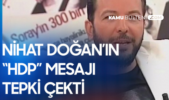 Nihat Doğan'dan HDP'ye Destek Mesajı