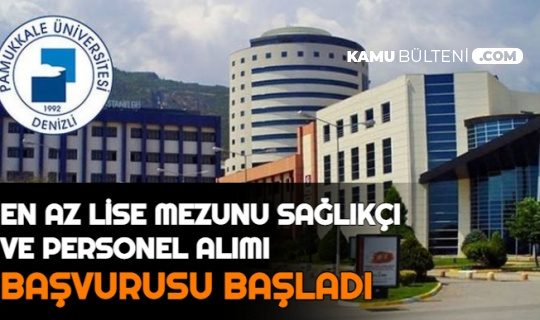 Pamukkale Üniversitesi Sağlıkçı ve Personel Alımı Yapacak: İşte Başvuru