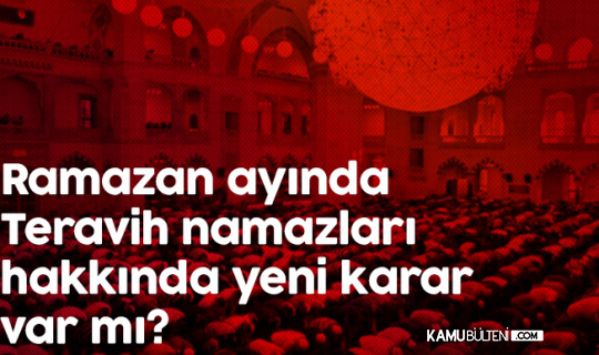 Teravih Namazlarıyla İlgili bir Kısıtlama Duyurulmadı