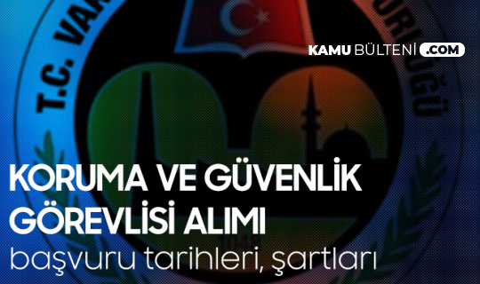 VGM Koruma ve Güvenlik Görevlisi Alımı Başvuruları 22 Mart'ta Başlayacak