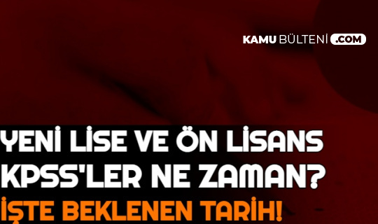 Yeni Ortaogretim Lise Ve On Lisans Kpss Ne Zaman Iste Beklenen Tarihler