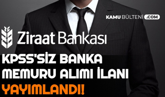 ziraat bankasi kpss siz personel alimi ilanlari yayimlandi iste banka memuru alimi duyurulari