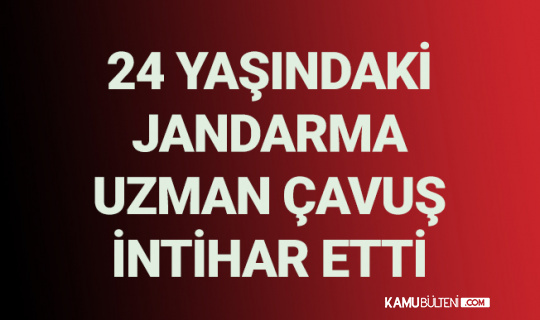 24 Yaşındaki Uzman Çavuş İntihar Etti
