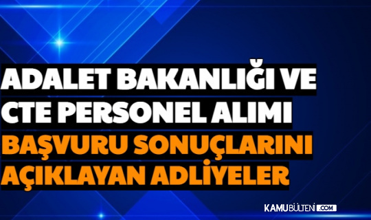 Adalet Bakanligi Cte Personel Alimi Sonuclarini Aciklayan Adliyeler Ve Ikm Alimi Sonuc Aciklama Tarihi