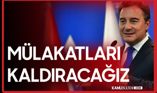 Ali Babacan : Mülakatları Kaldıracağız Ali Babacan : Mülakatları Kaldıracağız
