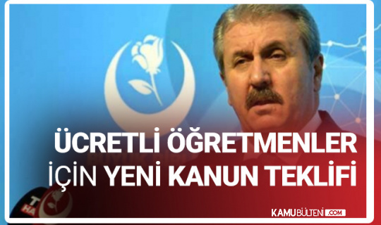 BBP Genel Başkanı Mustafa Destici'den Ücretli Öğretmen Maaşları için Kanun Teklifi