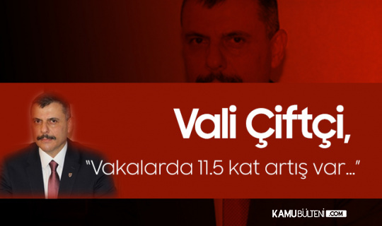 Çorum Valisi Çiftçi: Vakalarda 11.5 Kat Artış Var Çorum Valisi Çiftçi: Vakalarda 11.5 Kat Artış Var