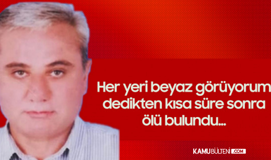 Her Yeri Beyaz Gördüğünü Söyledi, Kısa Süre Sonra Ölü Bulundu