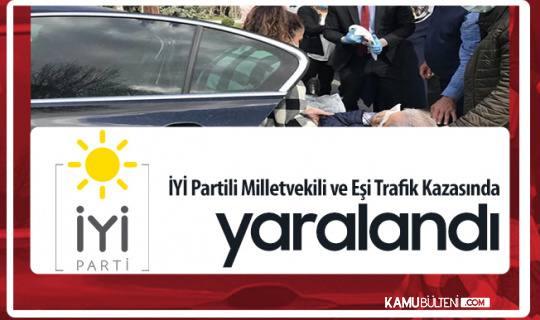 İYİ Partili Durmuş Yılmaz ve Eşi Duriye Yılmaz, Trafik Kazasında Yaralandı