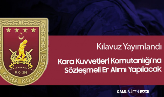 Kara Kuvvetleri Komutanlığı'na En Az İlköğretim Mezunu Sözleşmeli Er Alımı Yapılacak