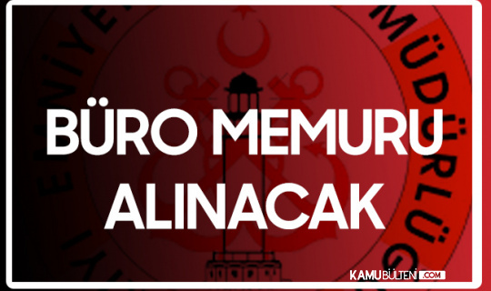 Kıyı Emniyeti Genel Müdürlüğü'ne Büro Memuru Alımı Yapılacak