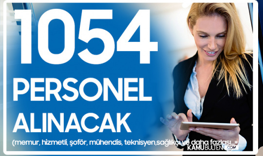 kpss sartsiz ve kpss ile kamuya 1054 personel alinacak memur alimi hizmetli alimi sofor koruma muhendis ve daha fazlasi