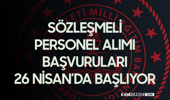 meb sozlesmeli personel alimi basvurulari 26 nisan da basliyor