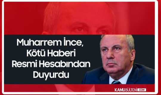 Muharrem İnce Koronavirüse Yakalandı! İlk Açıklama Geldi