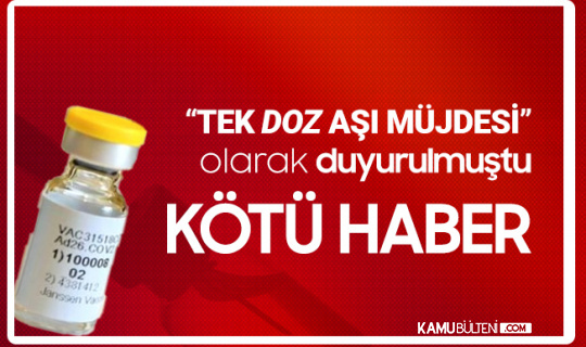 Müjde Olarak Duyurulmuştu! Tek Doz Aşıda Kötü Haber Müjde Olarak Duyurulmuştu! Tek Doz Aşıda Kötü Haber